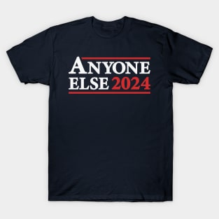 Anyone Else - Funny 2024 Presidential Election Campaign T-Shirt